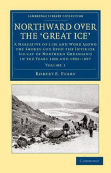 Paperback Northward Over the Great Ice: A Narrative of Life and Work Along the Shores and Upon the Interior Ice-Cap of Northern Greenland in the Years 1886 an Book