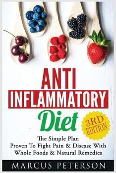 Paperback Anti Inflammatory: The Simple Plan - Proven To Fight Pain & Disease With Whole Foods & Natural Remedies Book