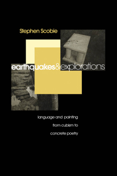 Paperback Earthquakes and Explorations: Language and Painting from Cubism to Concrete Poetry Book