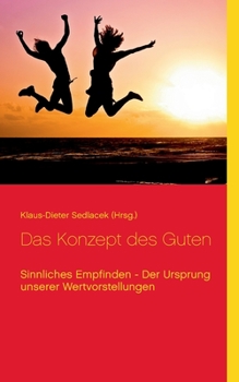 Paperback Das Konzept des Guten: Sinnliches Empfinden - Der Ursprung unserer Wertvorstellungen [German] Book