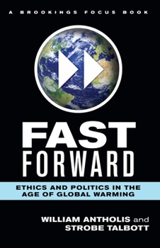 Hardcover Fast Forward: Ethics and Politics in the Age of Global Warming Book