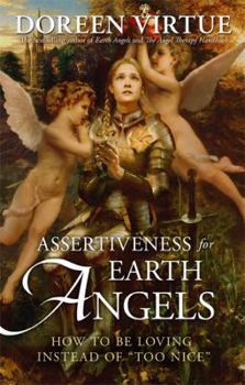 Hardcover Assertiveness for Earth Angels: How to Be Loving Instead of "too Nice" Book