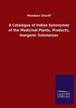 Paperback A Catalogue of Indian Synonymes of the Medicinal Plants, Products, Inorganic Substances Book