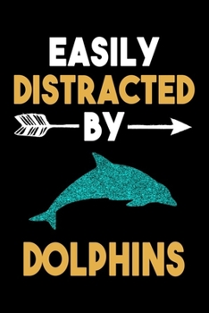 Paperback Easily Distracted By Dolphins Journal: Dolphin Lover Gift Idea, Funny Dolphins Lined Notebook, Gift For Dolphin Lovers Book