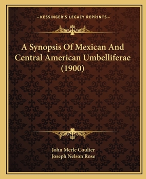 Paperback A Synopsis Of Mexican And Central American Umbelliferae (1900) Book