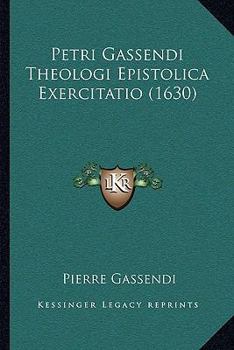 Paperback Petri Gassendi Theologi Epistolica Exercitatio (1630) [Latin] Book