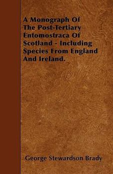 Paperback A Monograph Of The Post-Tertiary Entomostraca Of Scotland - Including Species From England And Ireland. Book