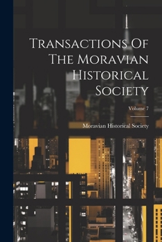 Paperback Transactions Of The Moravian Historical Society; Volume 7 Book