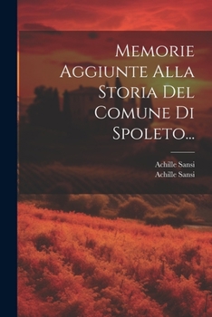 Paperback Memorie Aggiunte Alla Storia Del Comune Di Spoleto... [Italian] Book