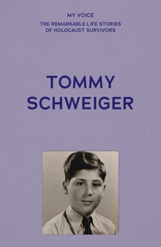 My Voice: Tommy Schweiger: And the Rest Is History (My Voice: The Remarkable Life Stories of Holocaust Survivors)