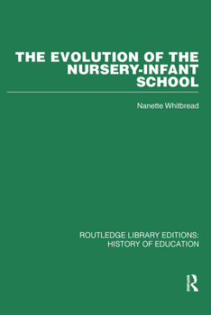 Paperback The Evolution of the Nursery-Infant School: A History of Infant Education in Britiain, 1800-1970 Book