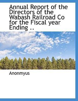 Paperback Annual Report of the Directors of the Wabash Railroad Co for the Fiscal Year Ending .. [Large Print] Book