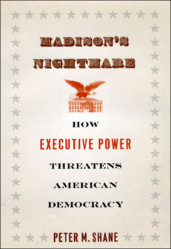 Hardcover Madison's Nightmare: How Executive Power Threatens American Democracy Book