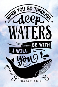 Daily Gratitude Journal: When You Go Through Deep Waters Isaiah 43:2 | Daily and Weekly Reflection | Positive Mindset Notebook | Cultivate Happiness Diary (Encouraging Quotes and Verses)