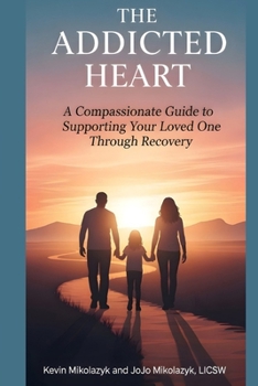 Paperback The Addicted Heart: A Compassionate Guide to Supporting Your Loved One Through Recovery Book