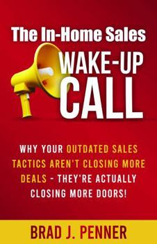 The In-Home Sales WAKE-UP CALL: Why outdated sales tactics aren’t closing more deals - They’re actually closing more doors!
