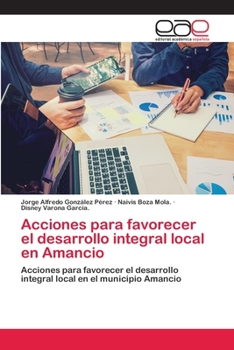 Acciones para favorecer el desarrollo integral local en Amancio: Acciones para favorecer el desarrollo integral local en el municipio Amancio