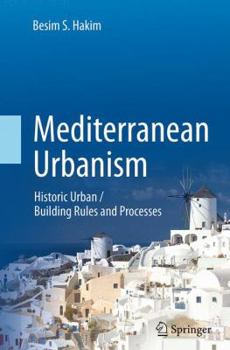 Paperback Mediterranean Urbanism: Historic Urban / Building Rules and Processes Book