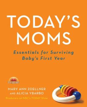 Paperback Today's Moms: Essentials for Surviving Baby's First Year Book