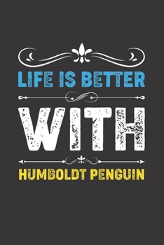 Life Is Better With Humboldt Penguin: Funny Humboldt Penguin Lovers Gifts Dot Grid Journal Notebook 6x9 120 Pages