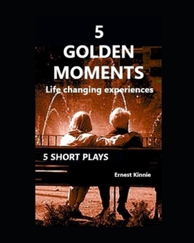 Paperback 5 GOLDEN MOMENTS 5 short plays: life changing experiences Book