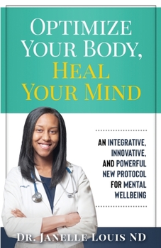 Paperback Optimize Your Body, Heal Your Mind: An Integrative, Innovative, and Powerful New Protocol for Mental Wellbeing Book