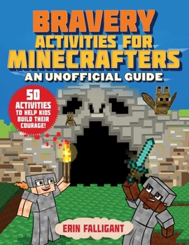 Paperback Bravery Activities for Minecrafters: 50 Activities to Help Kids Build Their Courage! Book