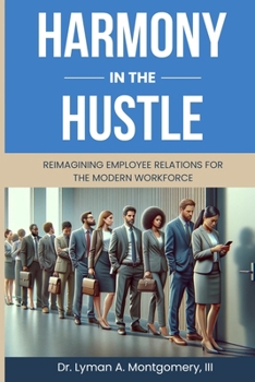 Paperback Harmony in the Hustle: Reimagining Employee Relations for the Modern Workforce Book