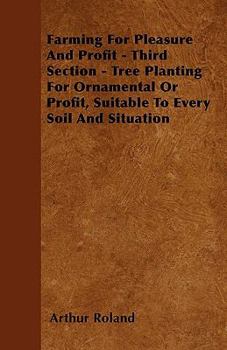 Paperback Farming For Pleasure And Profit - Third Section - Tree Planting For Ornamental Or Profit, Suitable To Every Soil And Situation Book