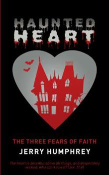 Haunted Heart: The Three Fears of Faith