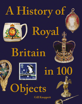 Hardcover A History of Royal Britain in 100 Objects Book