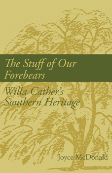 Paperback The Stuff of Our Forebears: Willa Cather's Southern Heritage Book