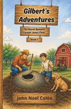 Gilbert's Adventures : The Secret Beneath Farmer Jones' Field