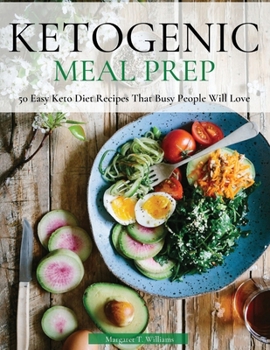 Paperback Ketogenic Meal Prep: 50 Easy Keto Diet Recipes That Busy People Will Love [Large Print] Book