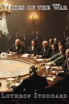 Stakes Of The War: Summary of the Various Problems, Claims and Interests of the Nations at the Peace Table