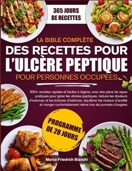 LA BIBLE COMPLÈTE DES RECETTES POUR L’ULCÈRE PEPTIQUE POUR PERSONNES OCCUPÉES: 300+ recettes rapides et faciles à digérer, avec des plans de repas ... et les brûlures d’estomac (French Edition)