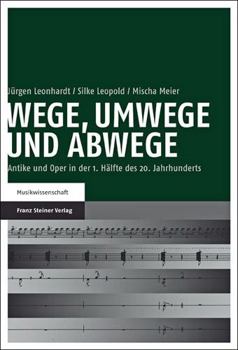 Wege, Umwege Und Abwege: Antike Und Oper in Der 1. Halfte Des 20. Jahrhunderts