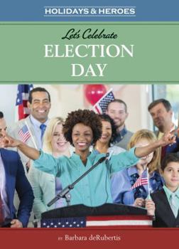 Let's Celebrate Election Day - Book  of the Holidays & Heroes