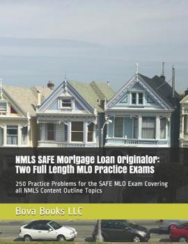 Paperback NMLS SAFE Mortgage Loan Originator: Two Full Length MLO Practice Exams: 250 Practice Problems for the SAFE MLO Exam Covering all NMLS Content Outline Book