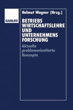 Betriebswirtschaftslehre Und Unternehmensforschung: Aktuelle Problemorientierte Konzepte
