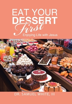 Hardcover Eat Your Dessert First: Enjoying Life with Jesus Book