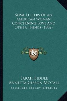 Paperback Some Letters Of An American Woman Concerning Love And Other Things (1902) Book