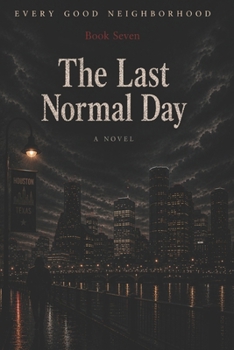 Paperback The Last Normal Day: Every Good Neighborhood - Book 7 Book