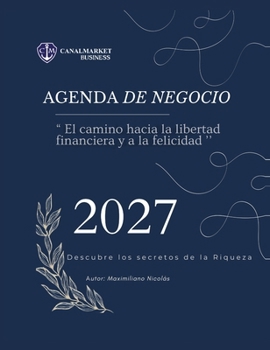 Agenda de Negocio 2027: El Camino Hacia la Libertad Financiera y a la Felicidad (Spanish Edition)