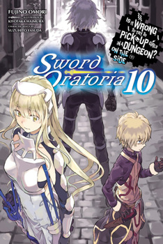 Is It Wrong to Try to Pick Up Girls in a Dungeon? On the Side: Sword Oratoria Light Novels, Vol. 10 - Book #10 of the Is It Wrong to Try to Pick Up Girls in a Dungeon? On the Side: Sword Oratoria Light Novels