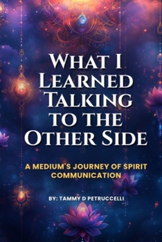 Paperback What I Learned Talking To The Other Side Book