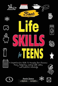 Paperback Basic Lifeskills for Teens: A Comprehensive Guide to Managing Your Finances, Money, Budgeting, Cooking, Soft skills, and mental Knowledge Book
