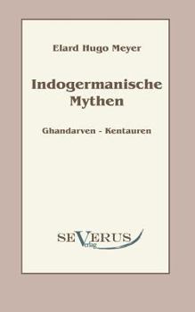 Paperback Indogermanische Mythen: Bd. 1: Gandharven-Kentauren [German] Book