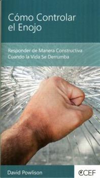 Cómo Controlar el Enojo - Responder de Manera Constructiva Cuando la Vida Se Derrumba