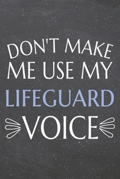 Don't Make Me Use My Lifeguard Voice: Lifeguard Dot Grid Notebook, Planner or Journal | 110 Dotted Pages | Office Equipment, Supplies | Funny Lifeguard Gift Idea for Christmas or Birthday